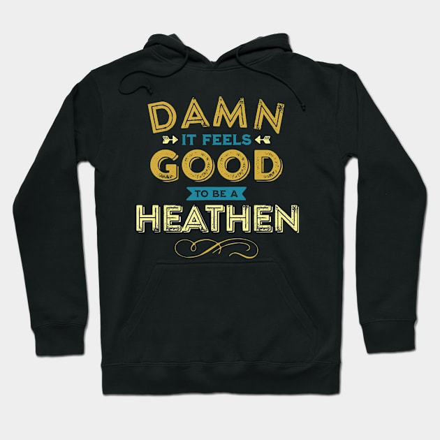 Damn it Feels Good to be a Heathen Hoodie by False Prophets